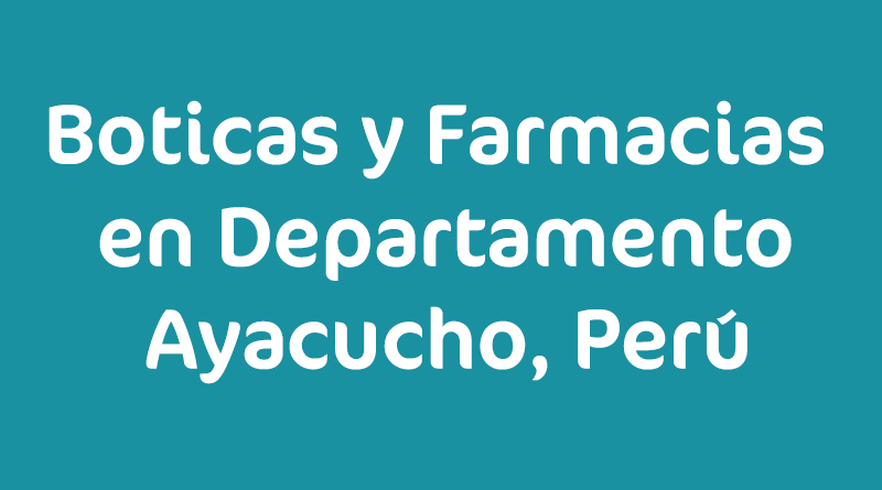Boticas y Farmacias en Departamento Ayacucho, Perú